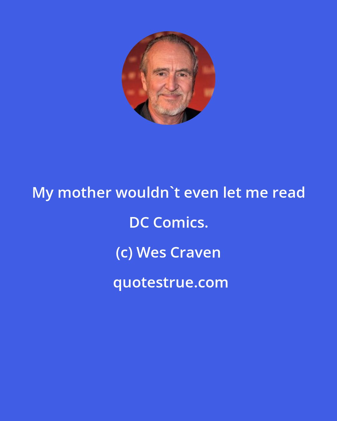 Wes Craven: My mother wouldn't even let me read DC Comics.