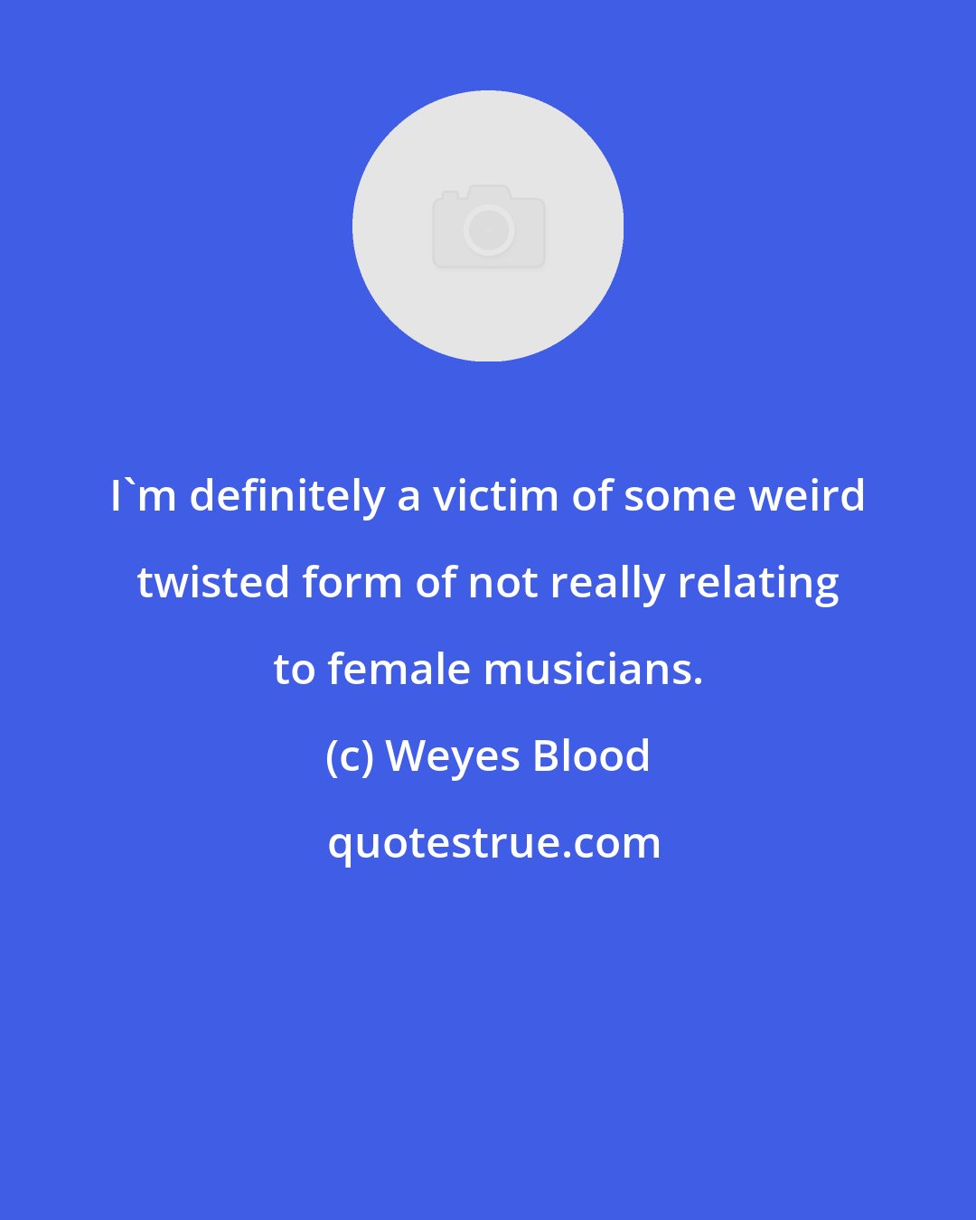 Weyes Blood: I'm definitely a victim of some weird twisted form of not really relating to female musicians.