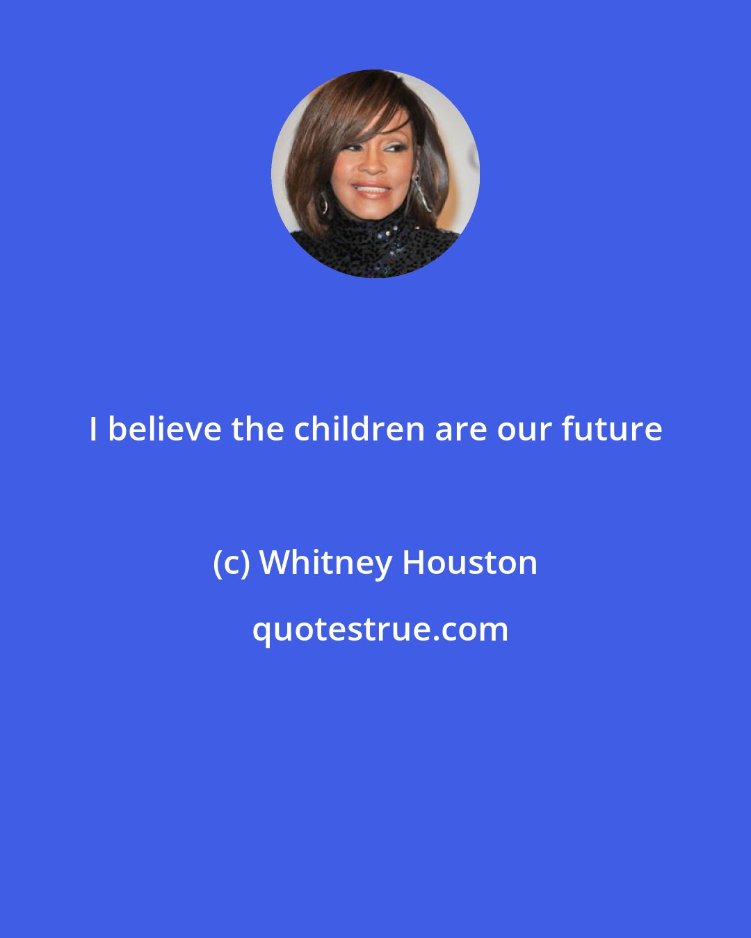 Whitney Houston: I believe the children are our future