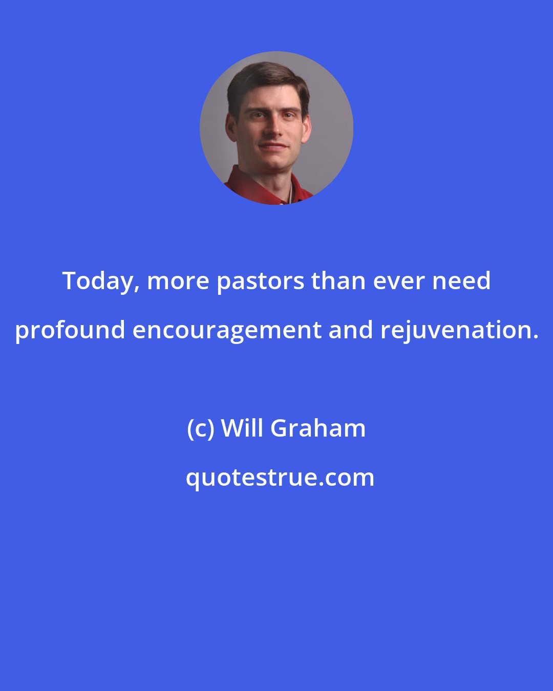 Will Graham: Today, more pastors than ever need profound encouragement and rejuvenation.