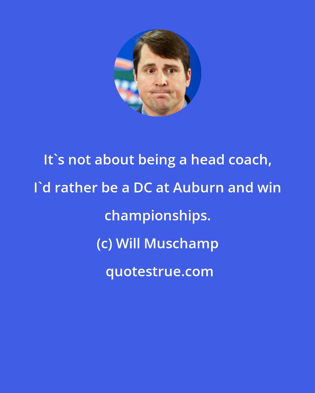 Will Muschamp: It's not about being a head coach, I'd rather be a DC at Auburn and win championships.