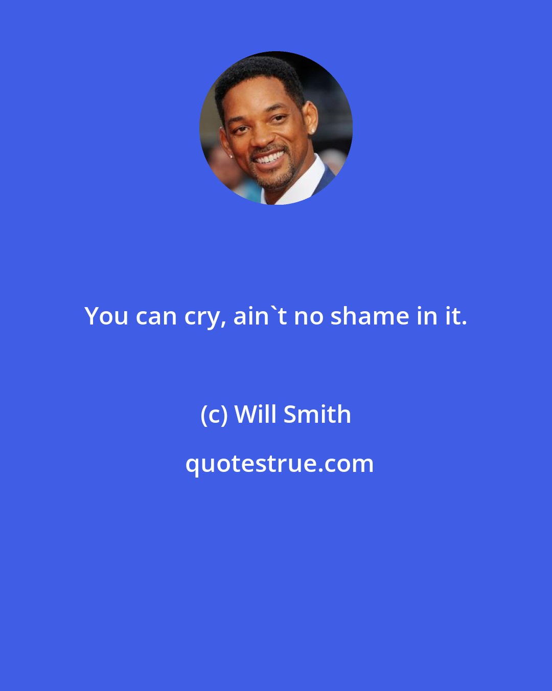 Will Smith: You can cry, ain't no shame in it.