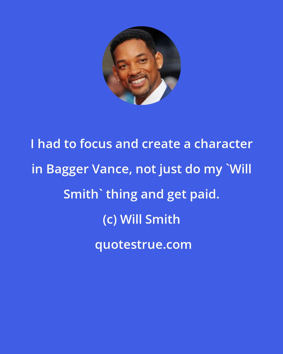 Will Smith: I had to focus and create a character in Bagger Vance, not just do my 'Will Smith' thing and get paid.