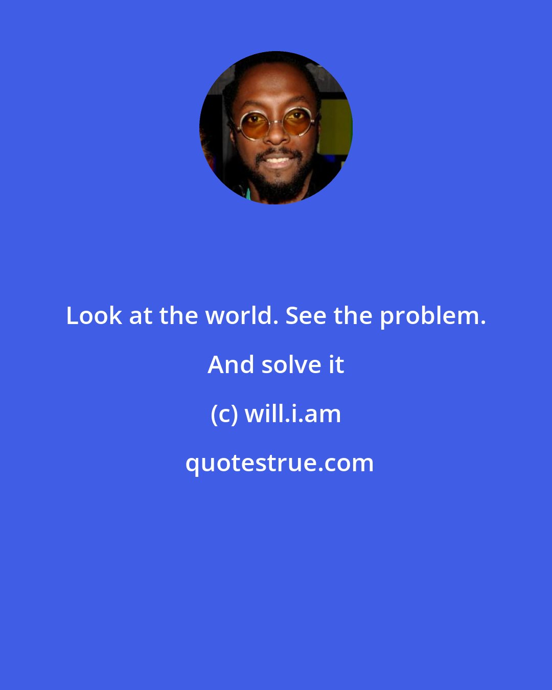 will.i.am: Look at the world. See the problem. And solve it