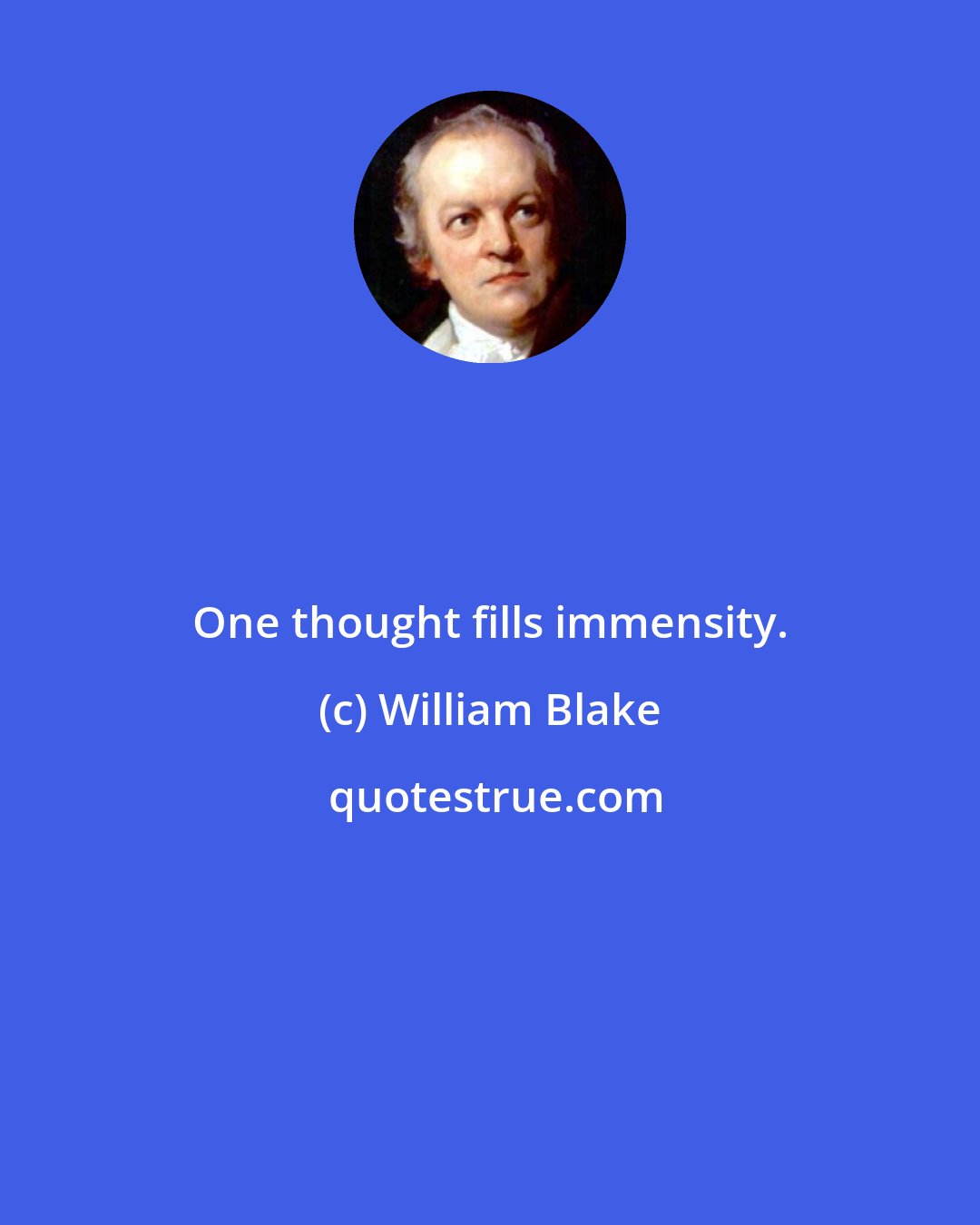 William Blake: One thought fills immensity.