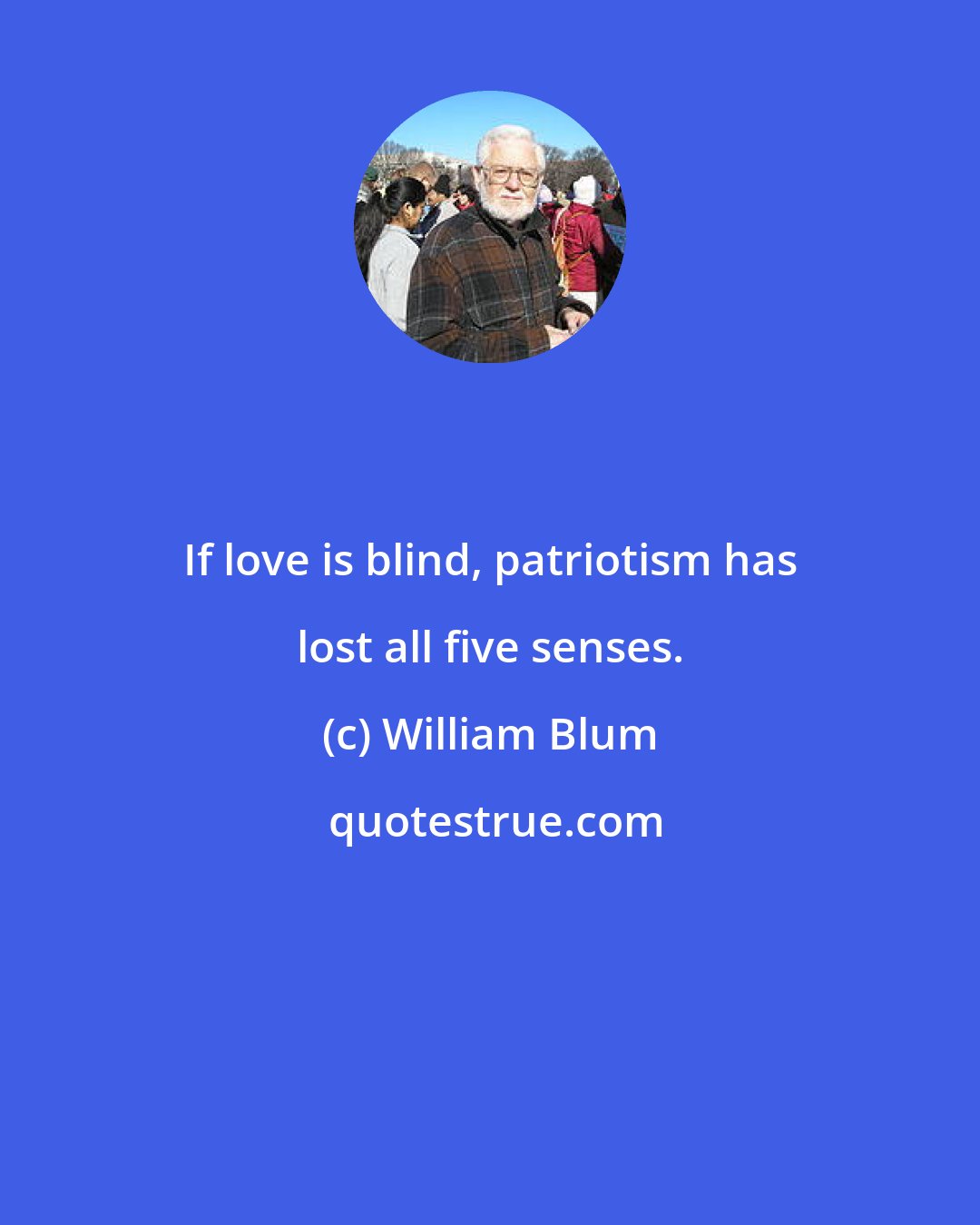 William Blum: If love is blind, patriotism has lost all five senses.