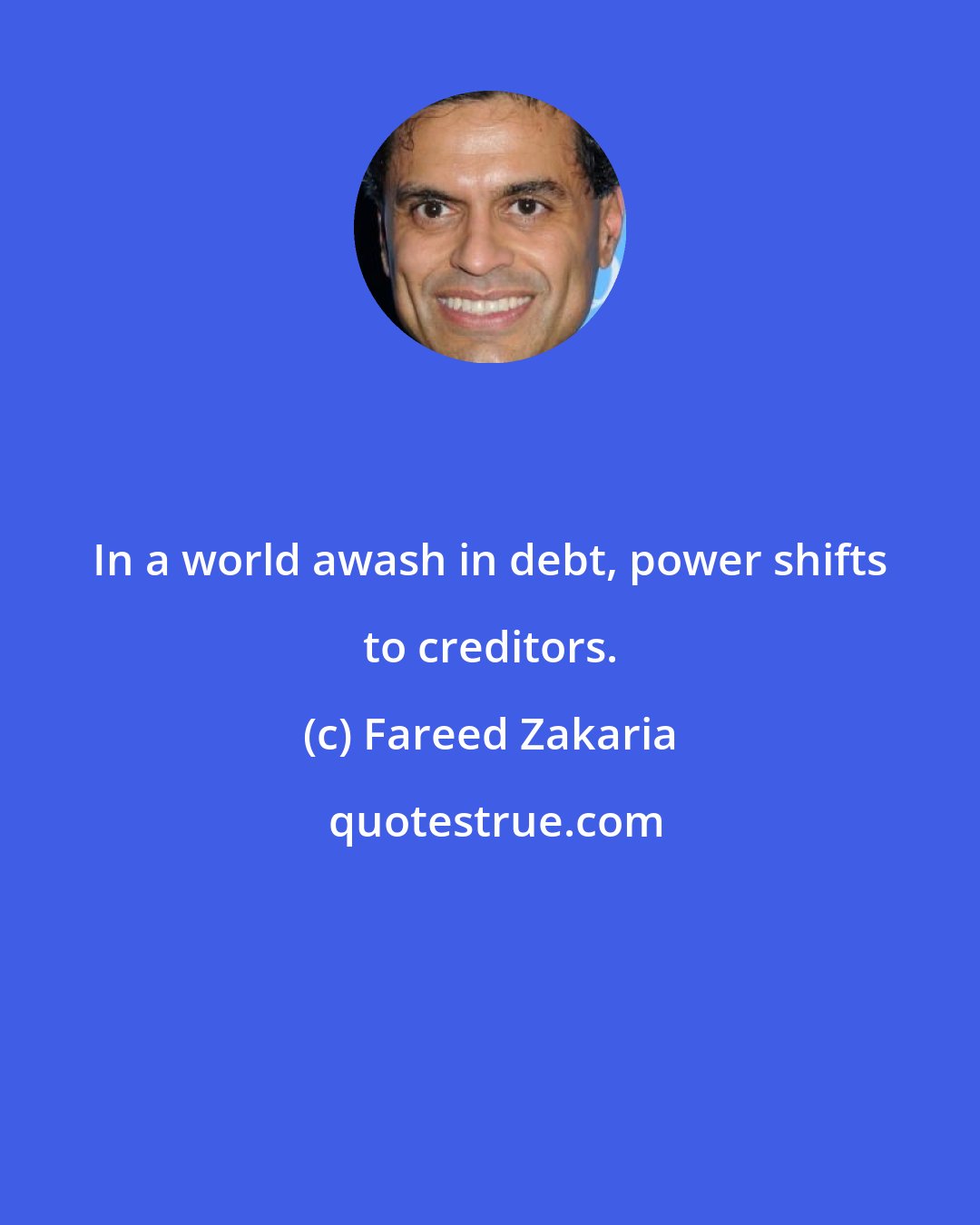 Fareed Zakaria: In a world awash in debt, power shifts to creditors.