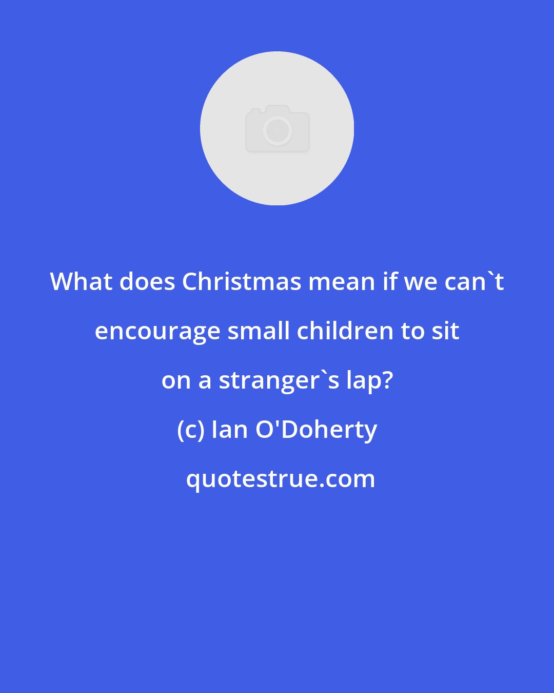 Ian O'Doherty: What does Christmas mean if we can't encourage small children to sit on a stranger's lap?