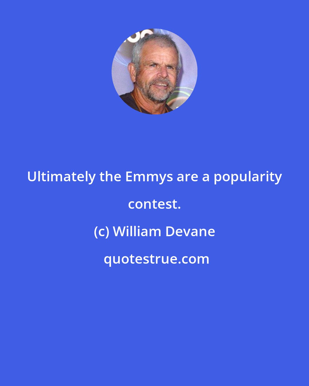 William Devane: Ultimately the Emmys are a popularity contest.