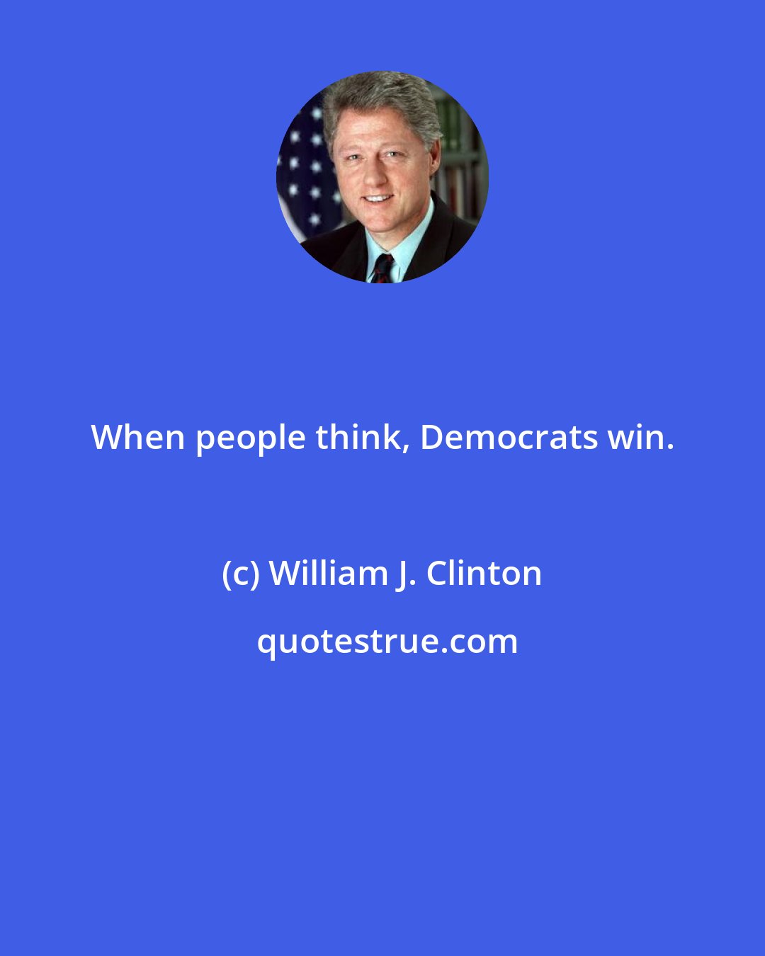 William J. Clinton: When people think, Democrats win.