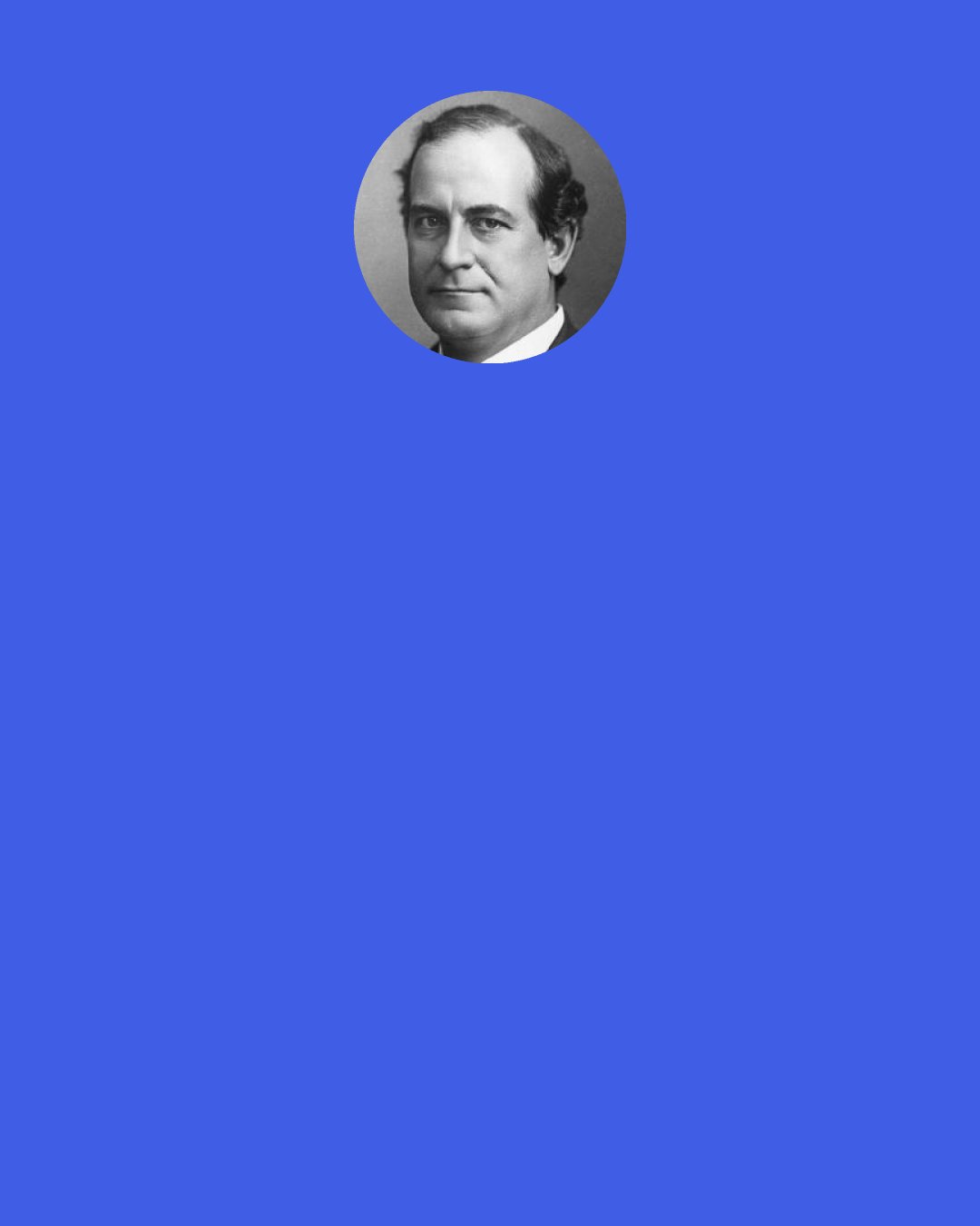 William Jennings Bryan: The first objection to Darwinism is that it is only a guess and was never anything more. It is called a "hypothesis," but the word "hypothesis," though euphonious, dignified and high-sounding, is merely a scientific synonym for the old-fashioned word "guess." If Darwin had advanced his views as a guess they would not have survived for a year, but they have floated for half a century, buoyed up by the inflated word "hypothesis." When it is understood that "hypothesis" means "guess," people will inspect it more carefully before accepting it.