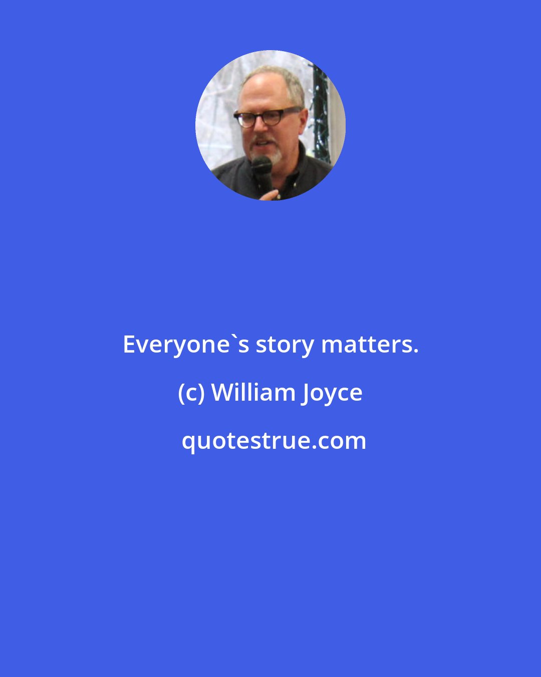 William Joyce: Everyone's story matters.