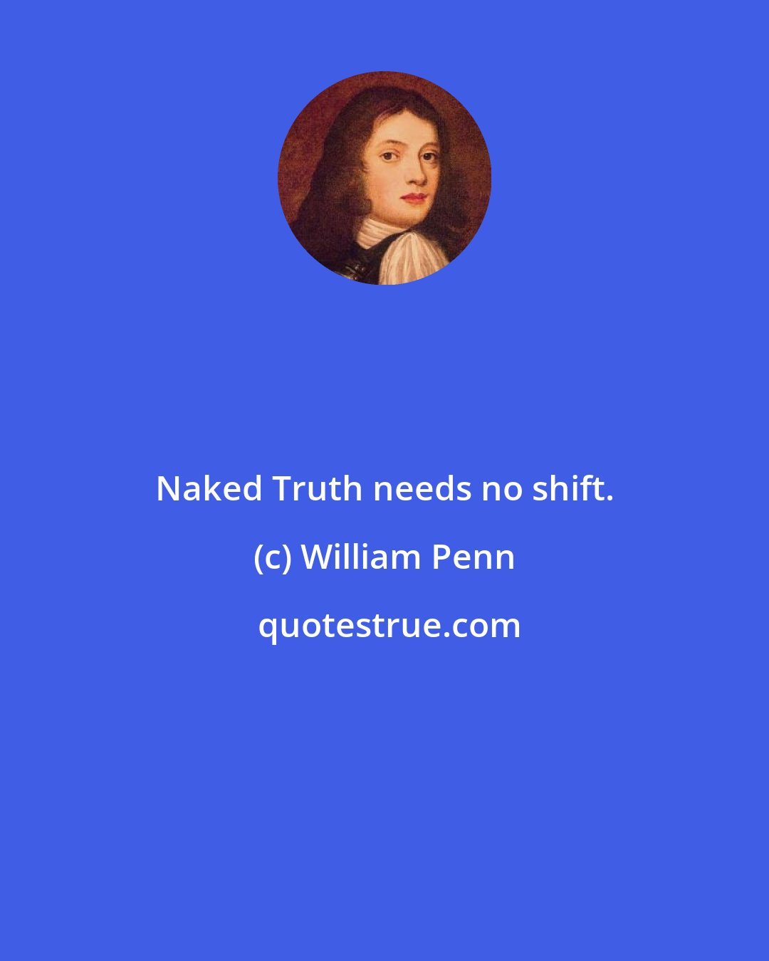 William Penn: Naked Truth needs no shift.