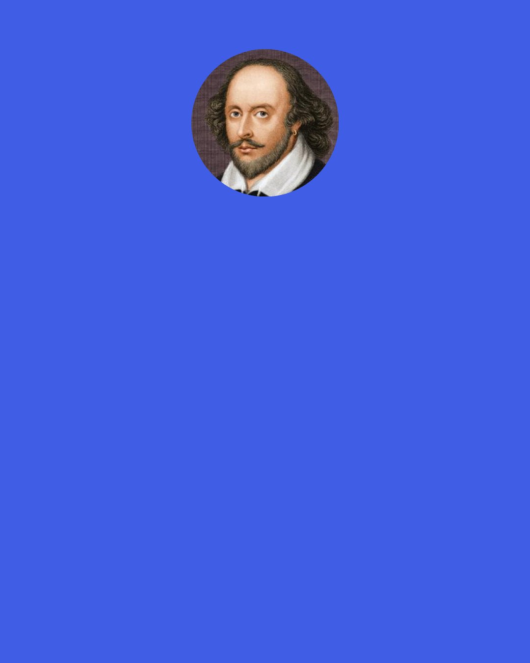 William Shakespeare: Good name in man and woman, dear my lord, Is the immediate jewel of their souls: Who steals my purse steals trash; ’tis something, nothing; ’twas mine, ’tis his, and has been slave to thousands; But he that filches from me my good name Robs me of that which not enriches him, And makes me poor indeed.