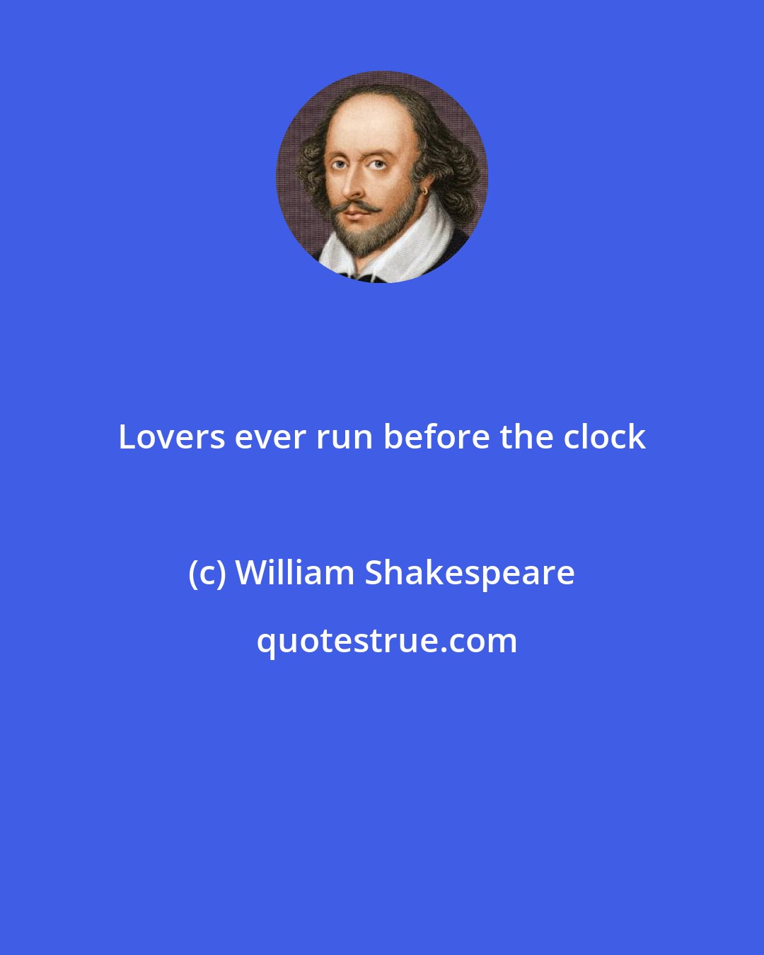 William Shakespeare: Lovers ever run before the clock