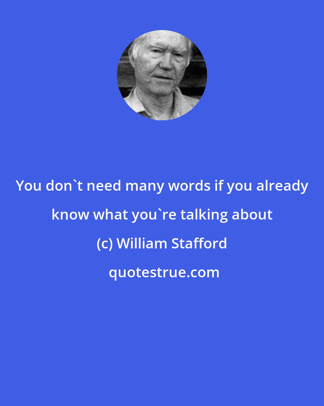 William Stafford: You don't need many words if you already know what you're talking about