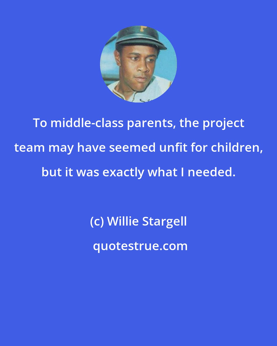 Willie Stargell: To middle-class parents, the project team may have seemed unfit for children, but it was exactly what I needed.