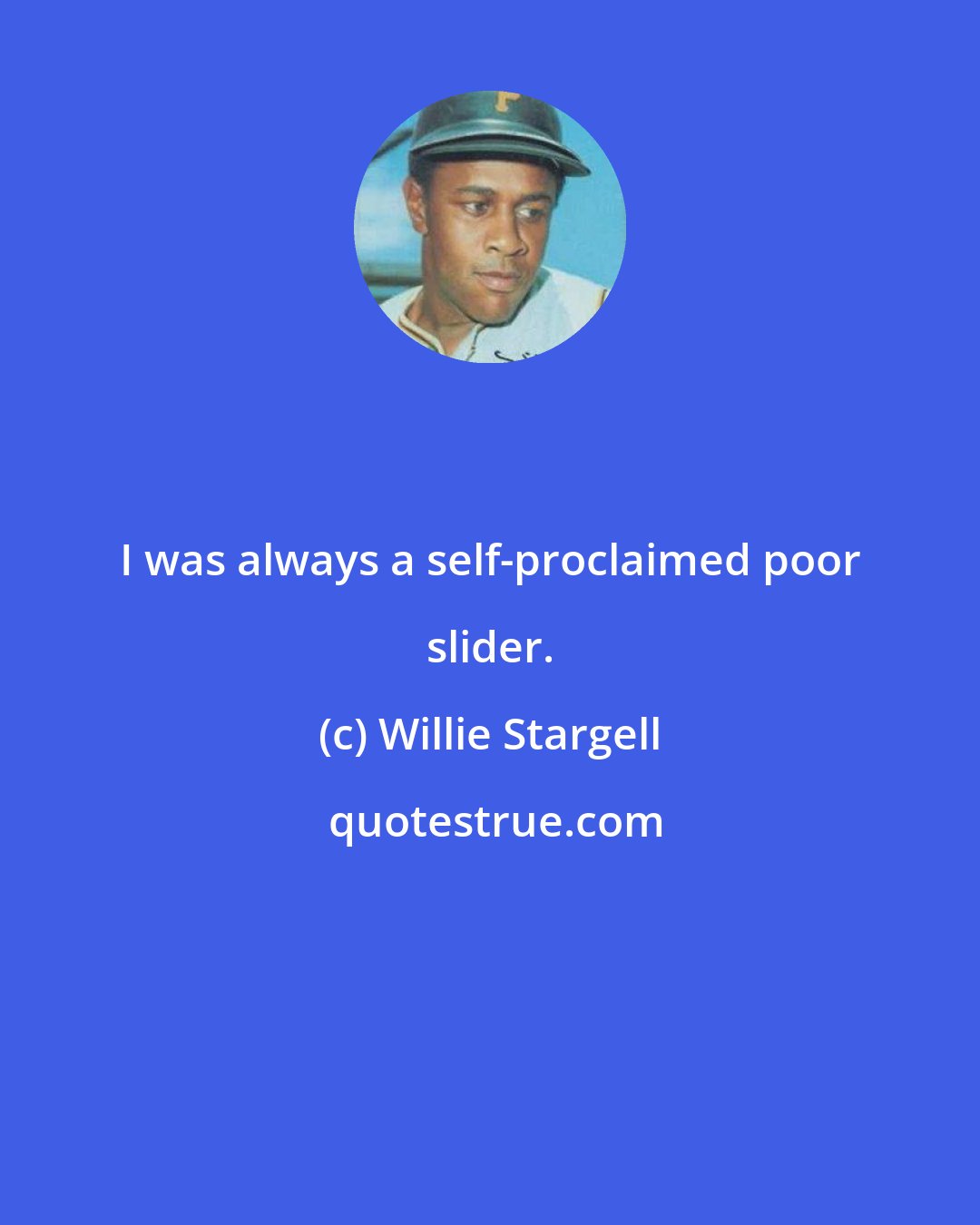 Willie Stargell: I was always a self-proclaimed poor slider.