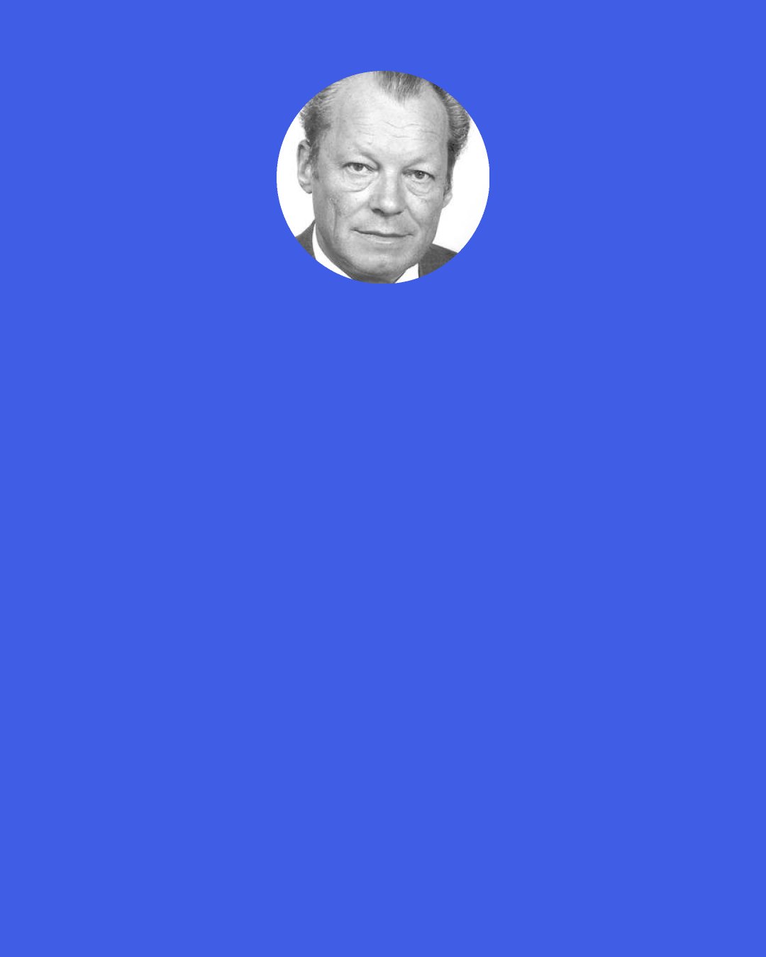 Willy Brandt: If I am selling to you, I speak your language. If I am buying, dann müssen sie Deutsch sprechen.
