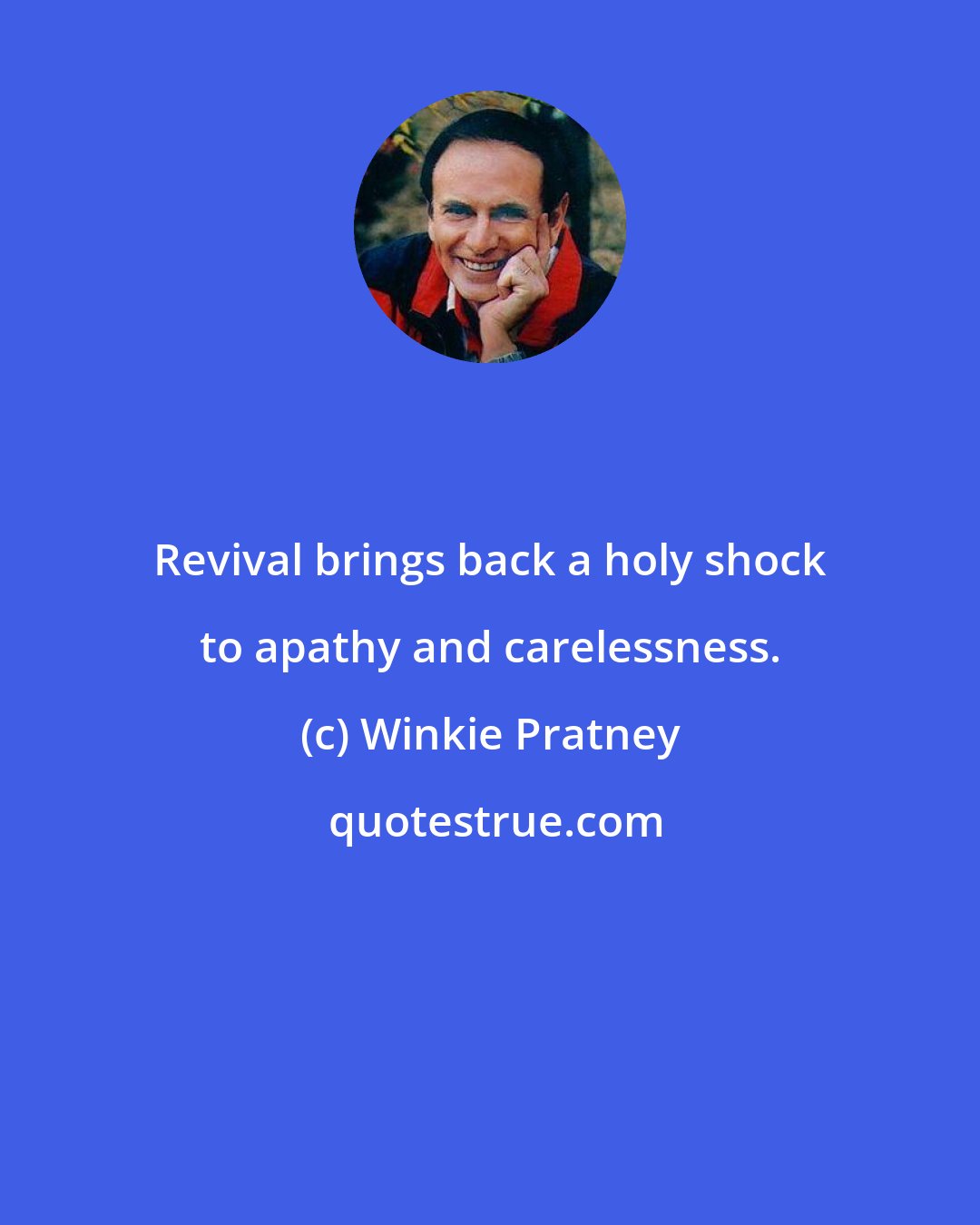 Winkie Pratney: Revival brings back a holy shock to apathy and carelessness.