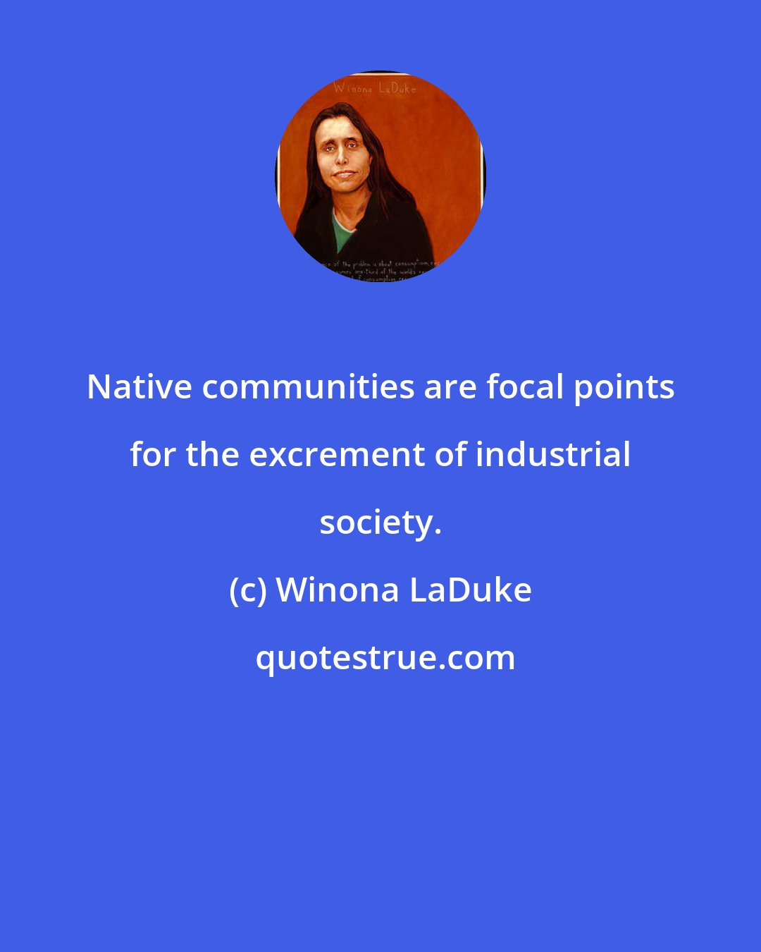 Winona LaDuke: Native communities are focal points for the excrement of industrial society.