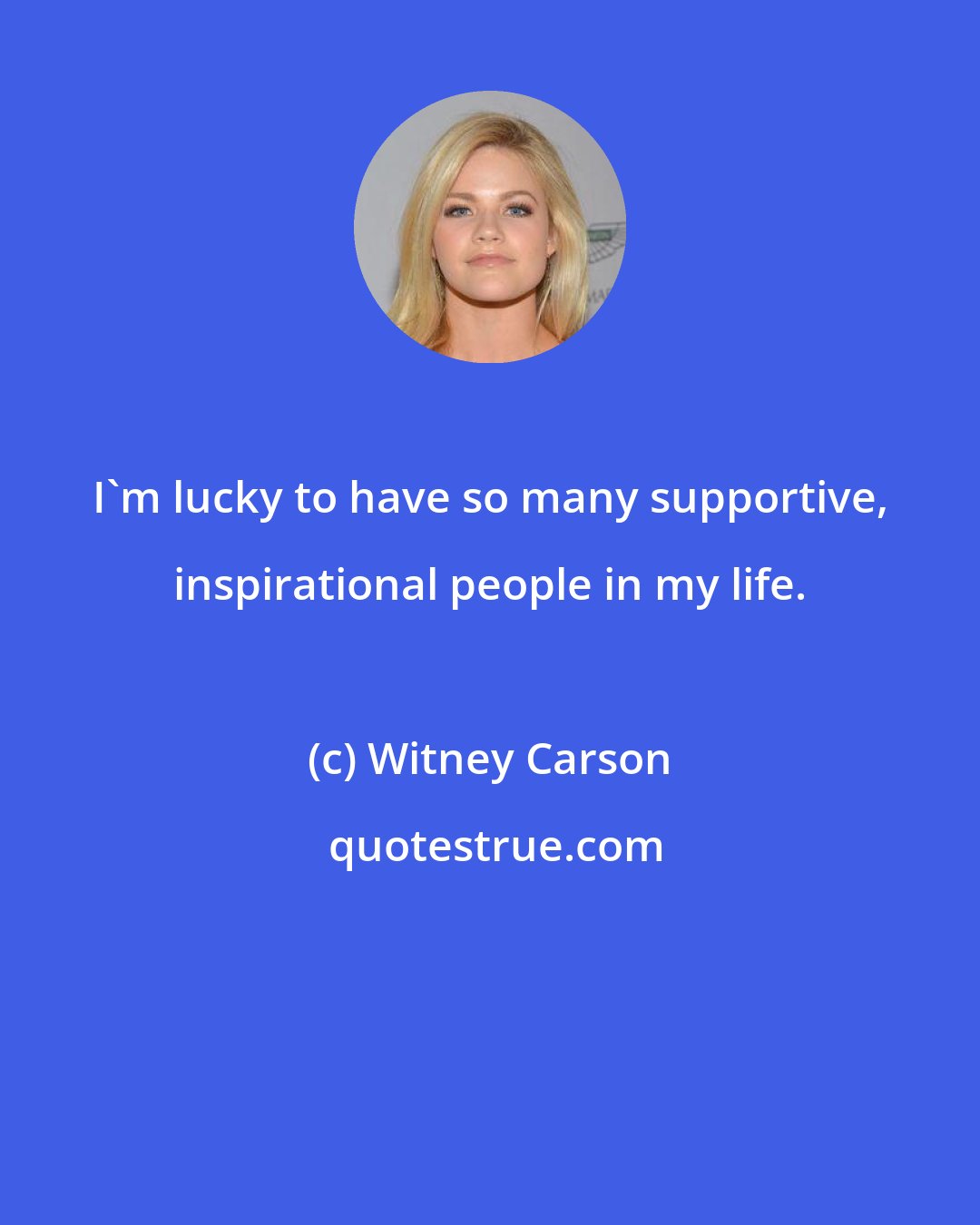 Witney Carson: I'm lucky to have so many supportive, inspirational people in my life.