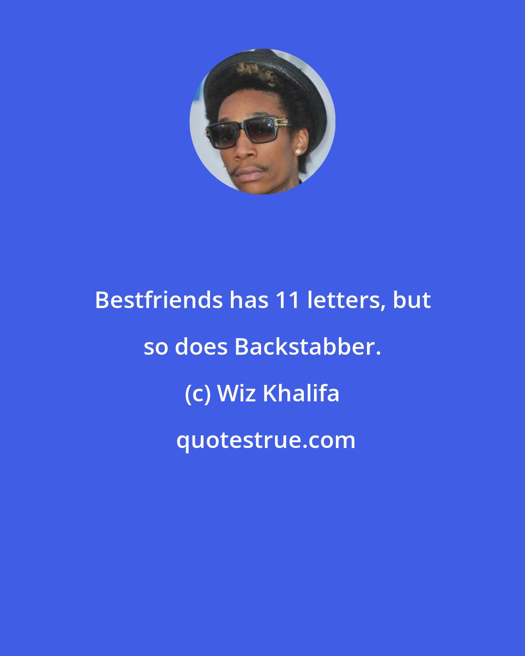 Wiz Khalifa: Bestfriends has 11 letters, but so does Backstabber.