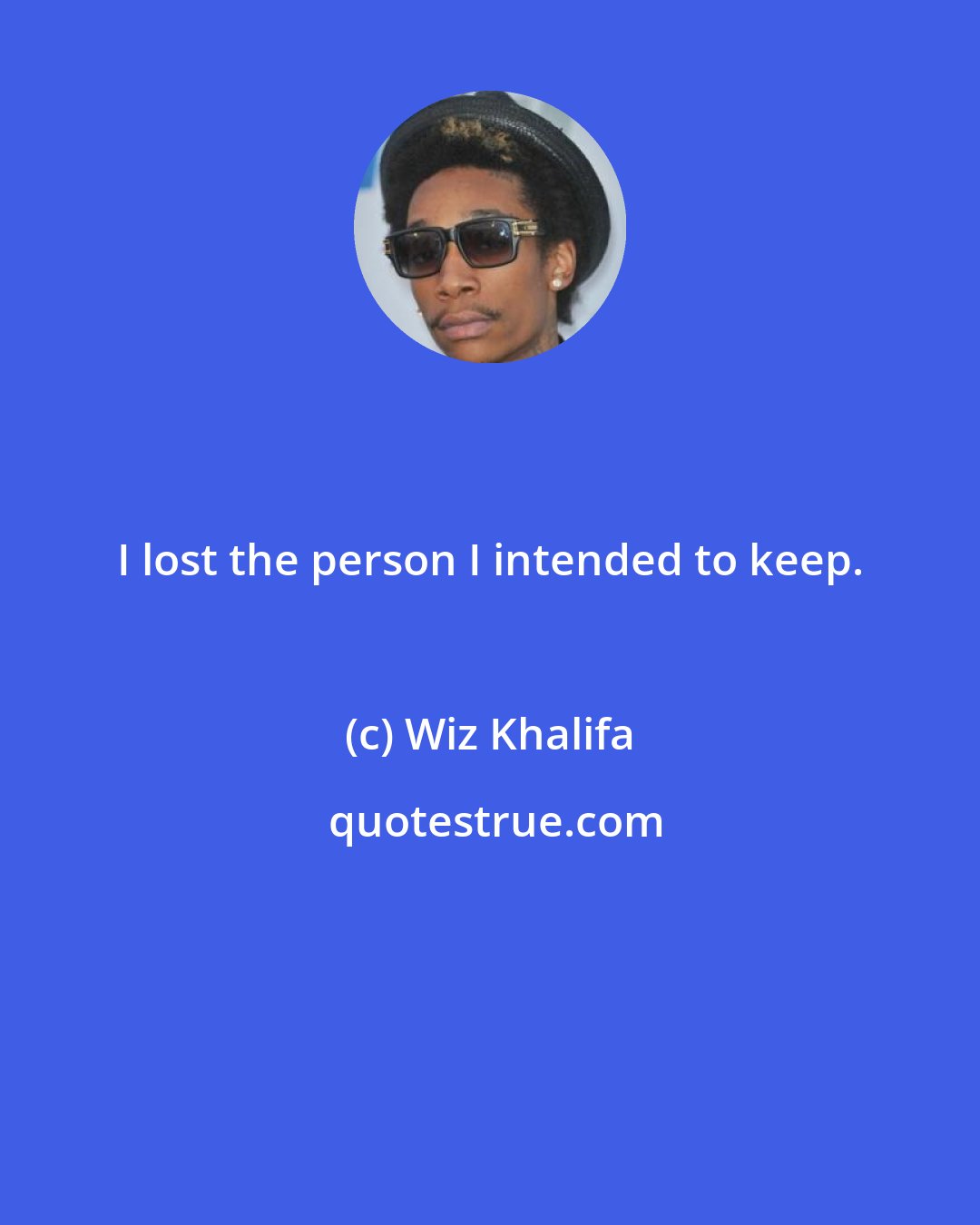 Wiz Khalifa: I lost the person I intended to keep.