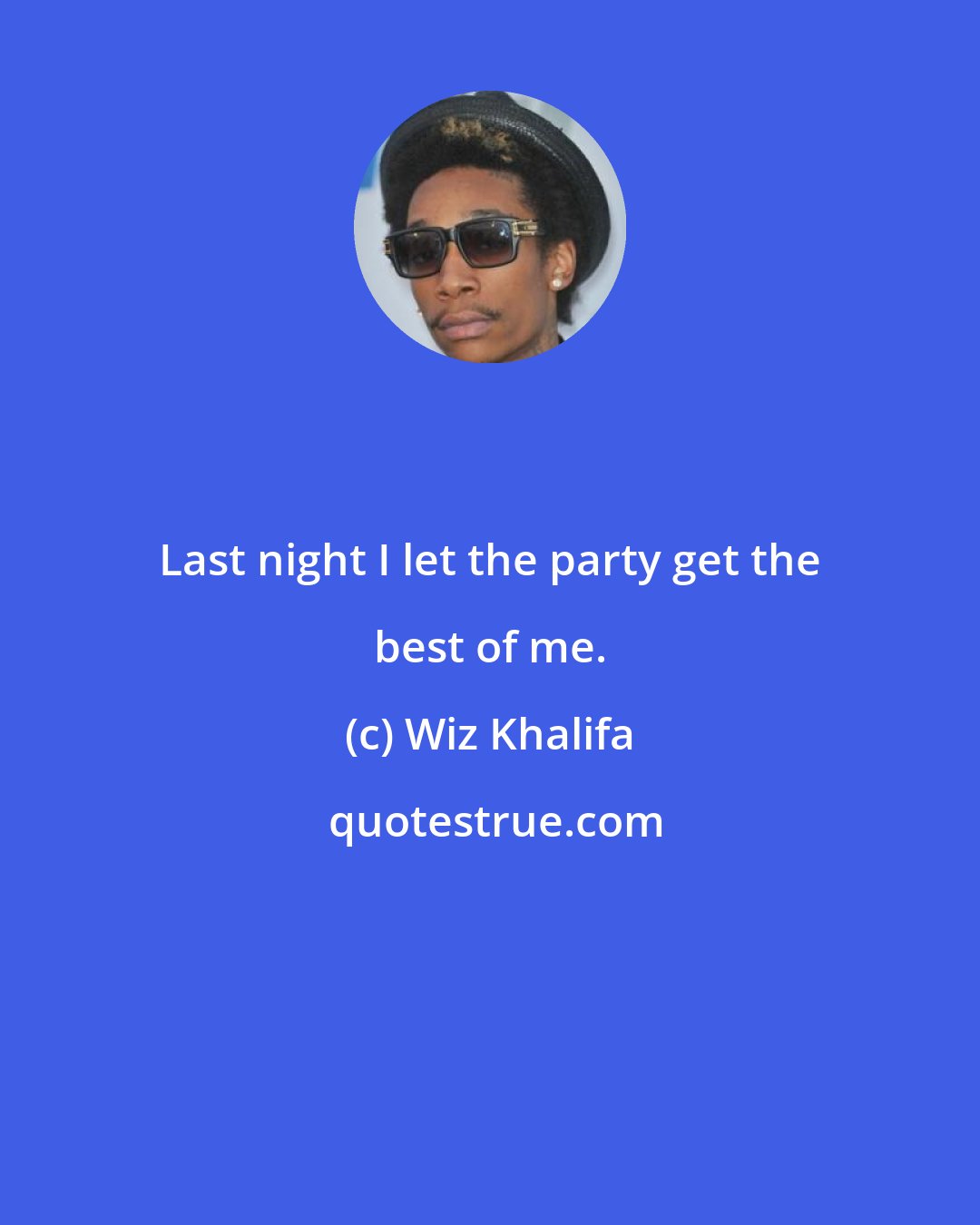 Wiz Khalifa: Last night I let the party get the best of me.