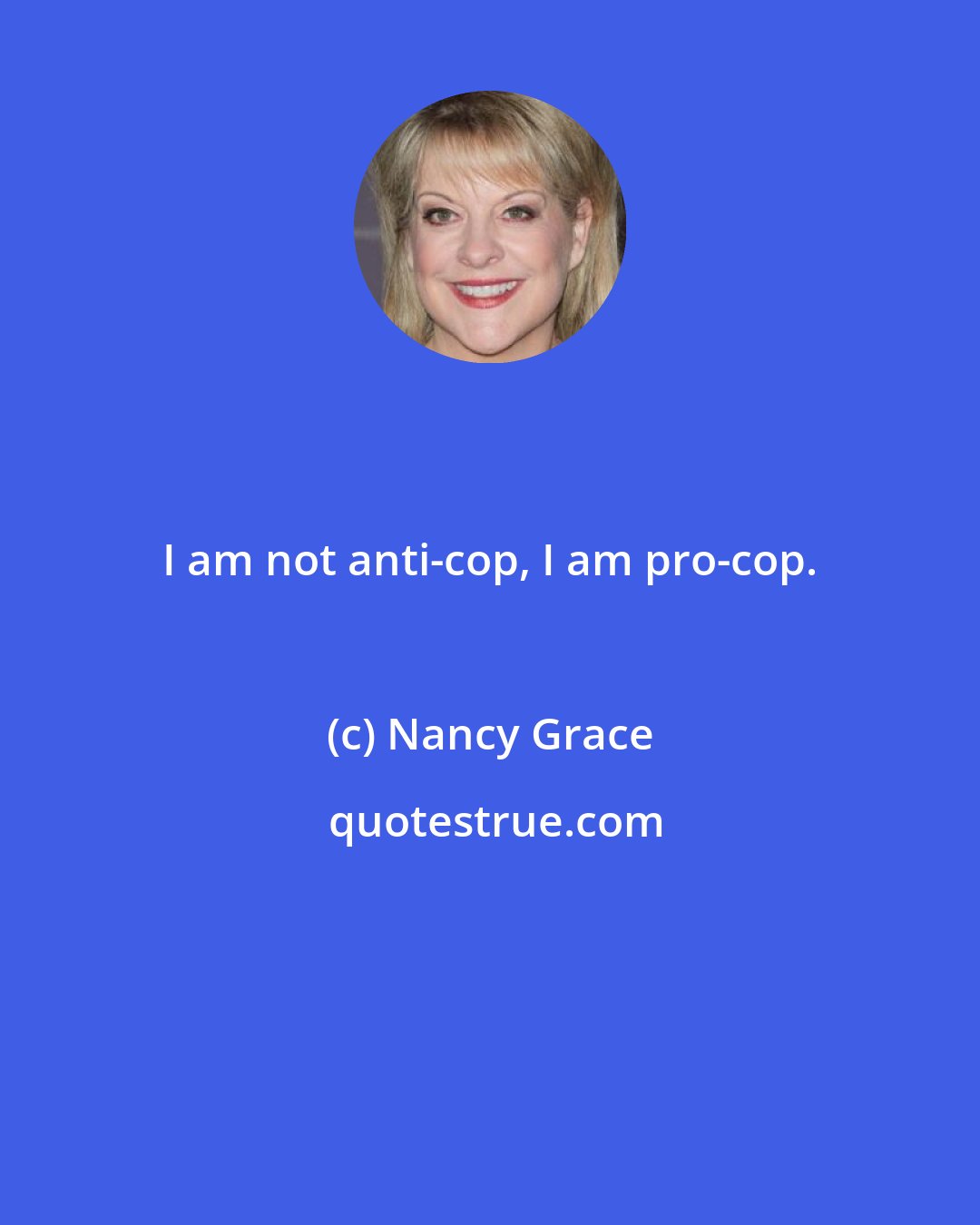 Nancy Grace: I am not anti-cop, I am pro-cop.