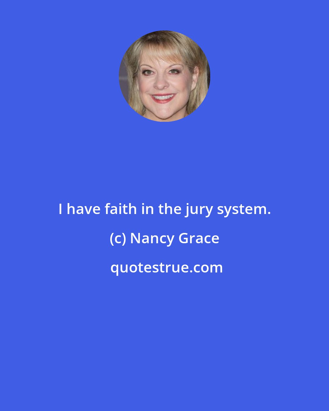 Nancy Grace: I have faith in the jury system.