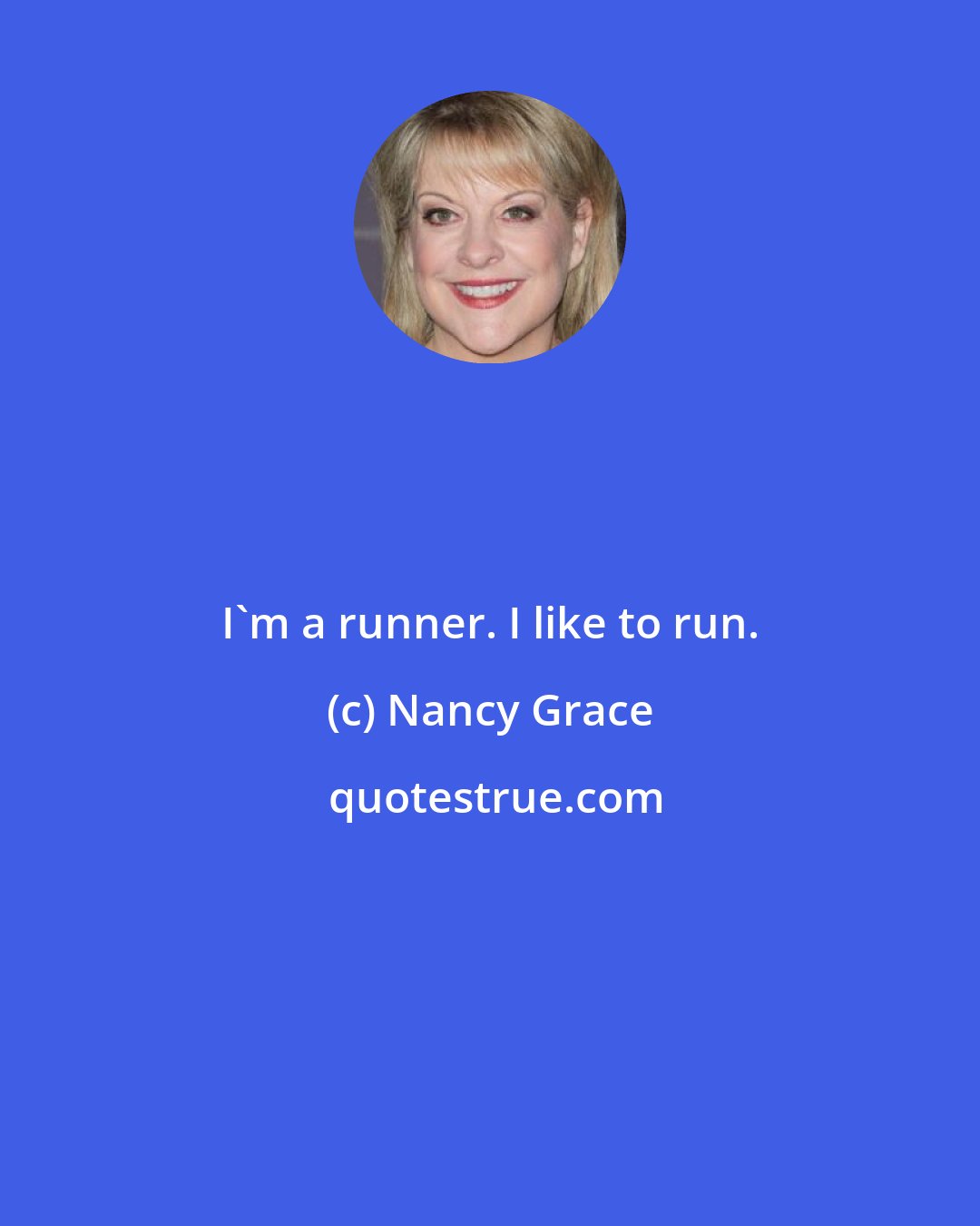 Nancy Grace: I'm a runner. I like to run.