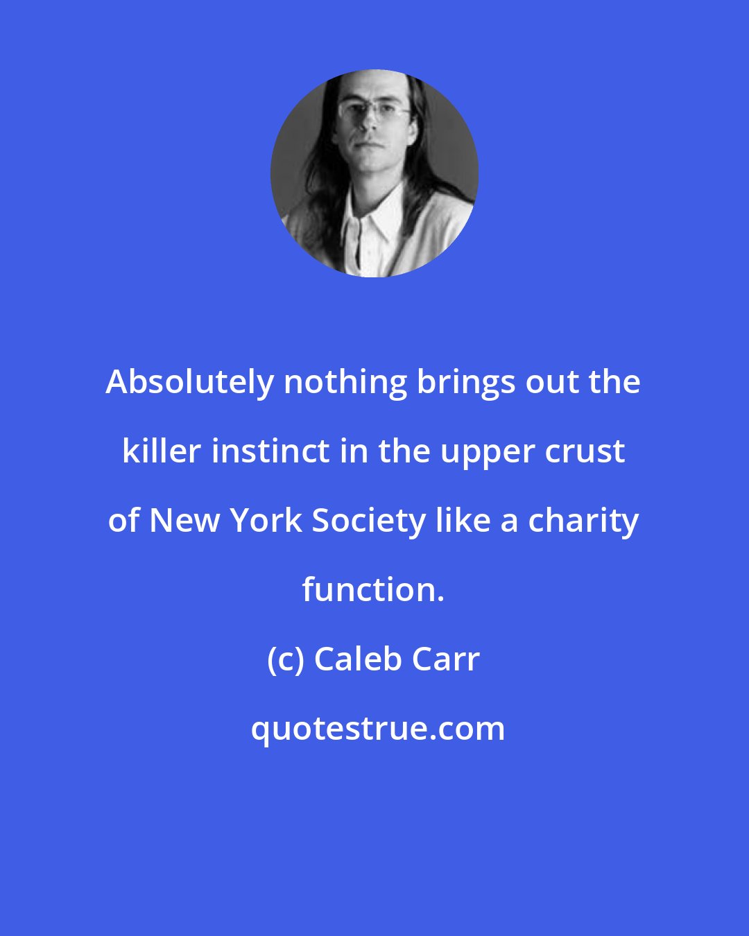 Caleb Carr: Absolutely nothing brings out the killer instinct in the upper crust of New York Society like a charity function.