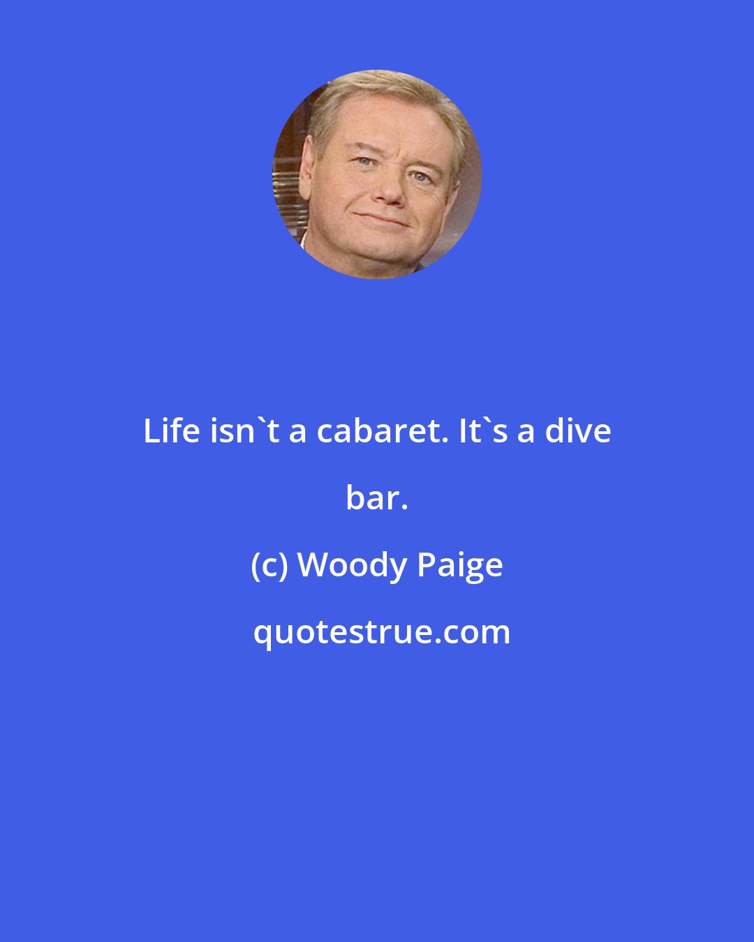 Woody Paige: Life isn't a cabaret. It's a dive bar.