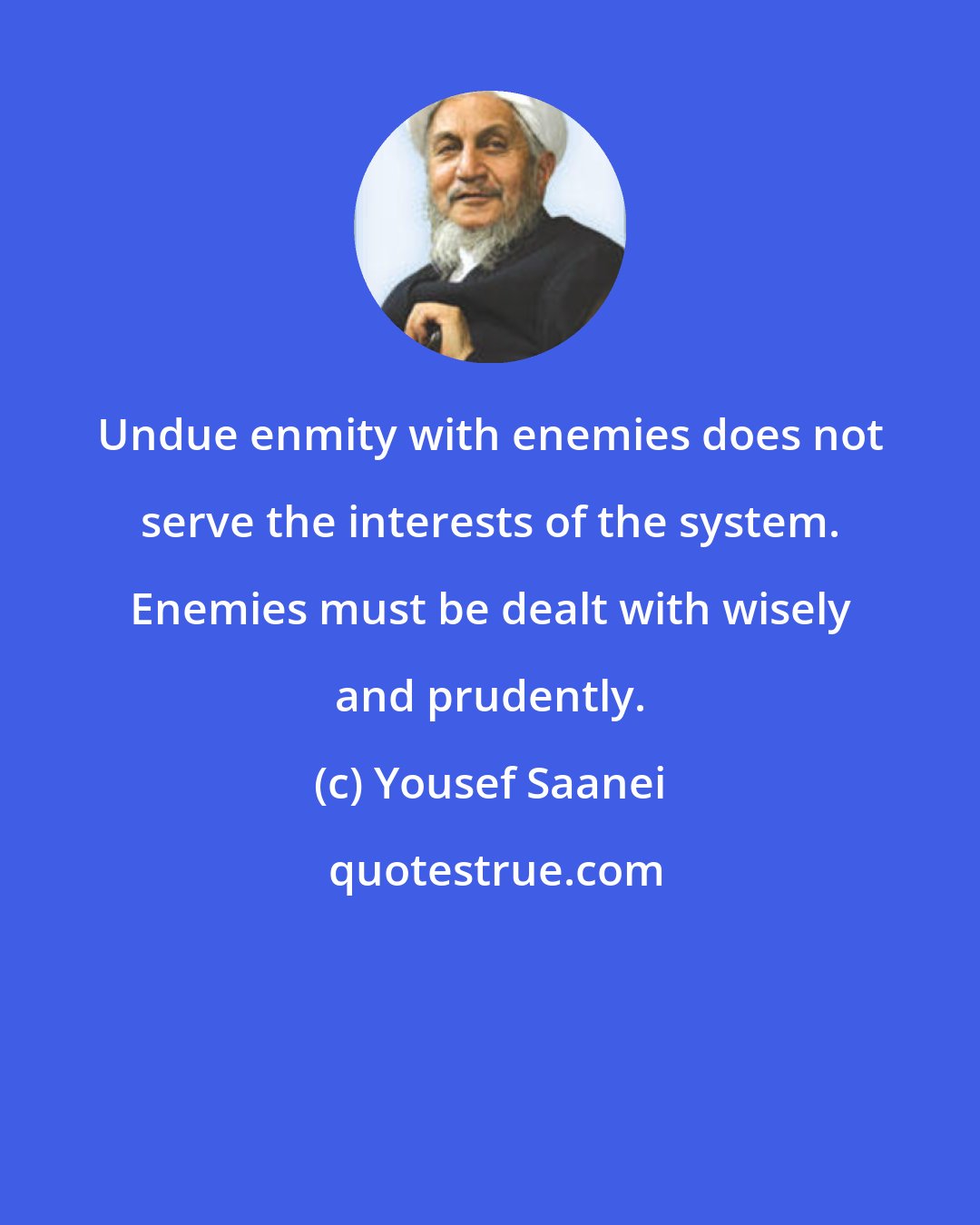 Yousef Saanei: Undue enmity with enemies does not serve the interests of the system. Enemies must be dealt with wisely and prudently.