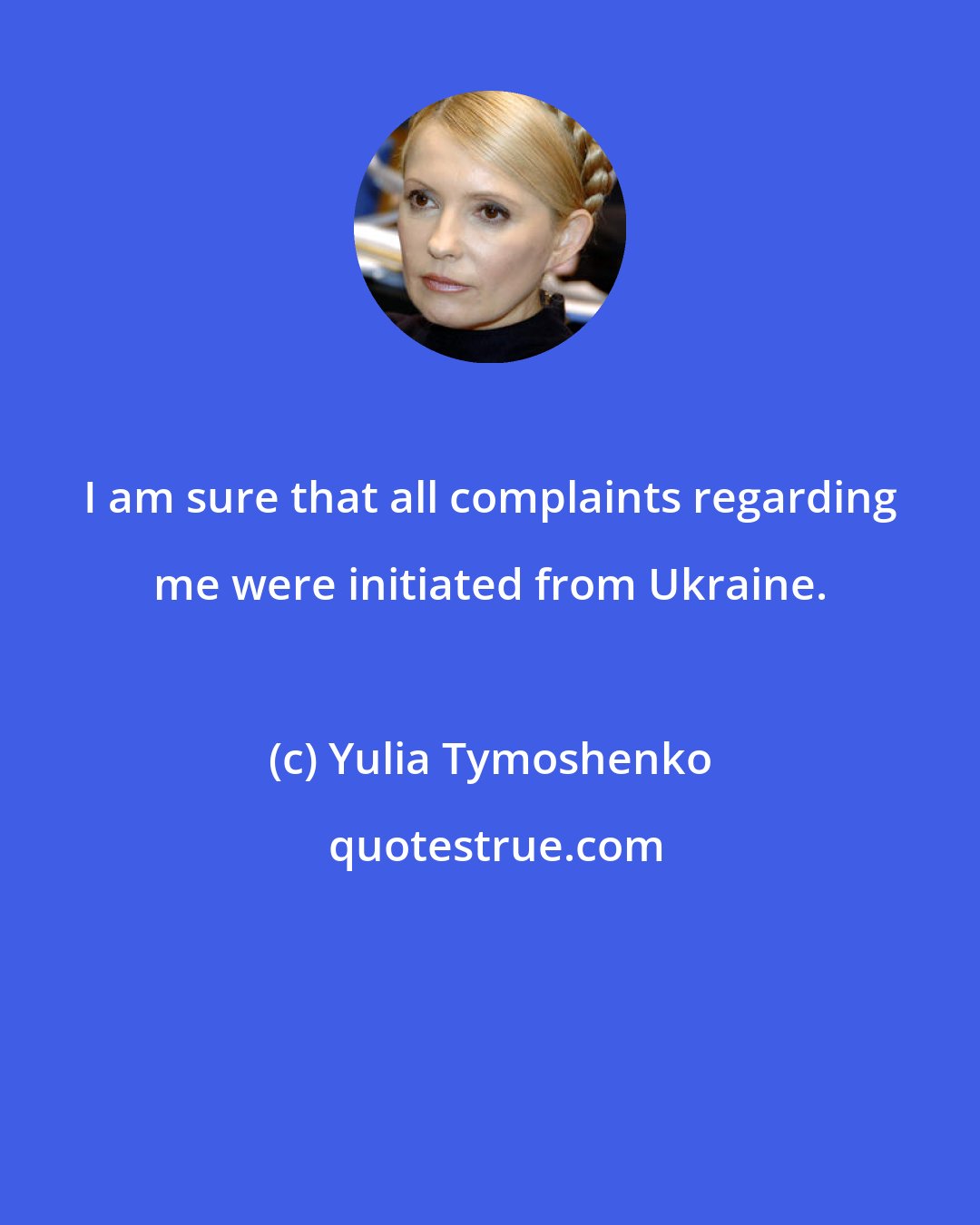 Yulia Tymoshenko: I am sure that all complaints regarding me were initiated from Ukraine.