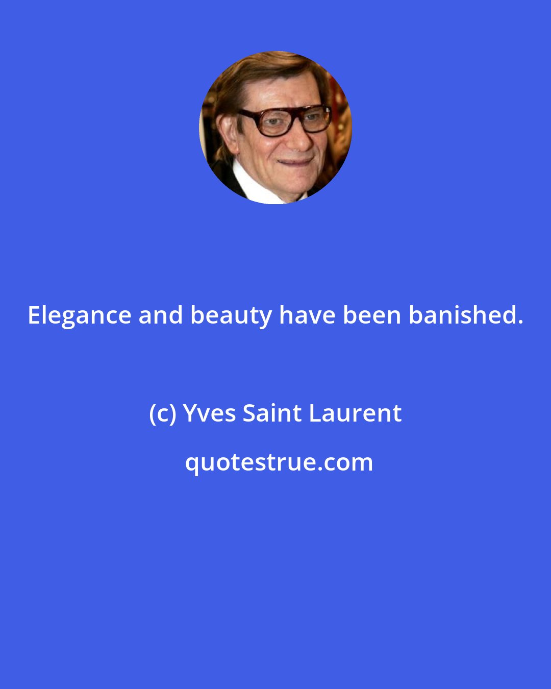 Yves Saint Laurent: Elegance and beauty have been banished.