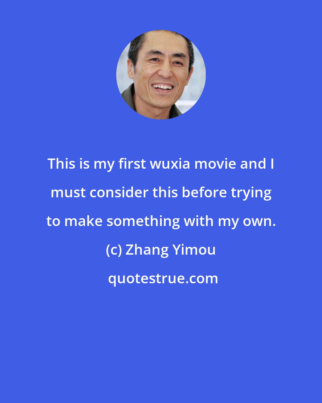 Zhang Yimou: This is my first wuxia movie and I must consider this before trying to make something with my own.