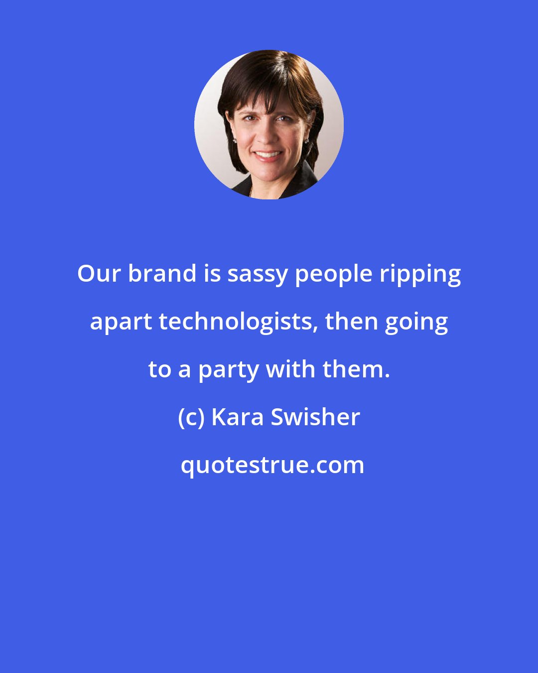 Kara Swisher: Our brand is sassy people ripping apart technologists, then going to a party with them.