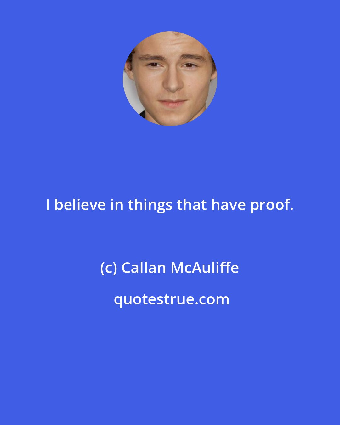 Callan McAuliffe: I believe in things that have proof.