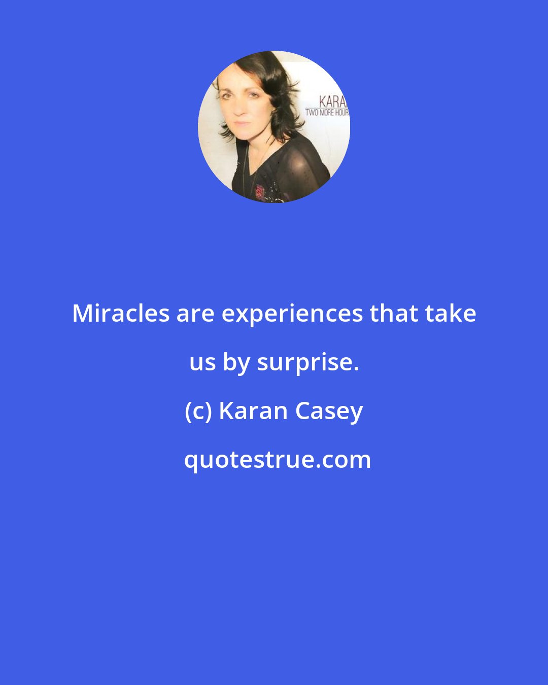 Karan Casey: Miracles are experiences that take us by surprise.