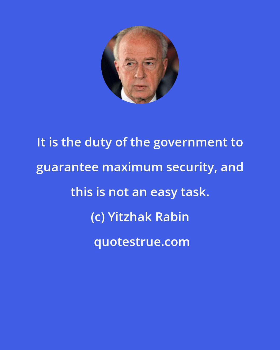 Yitzhak Rabin: It is the duty of the government to guarantee maximum security, and this is not an easy task.