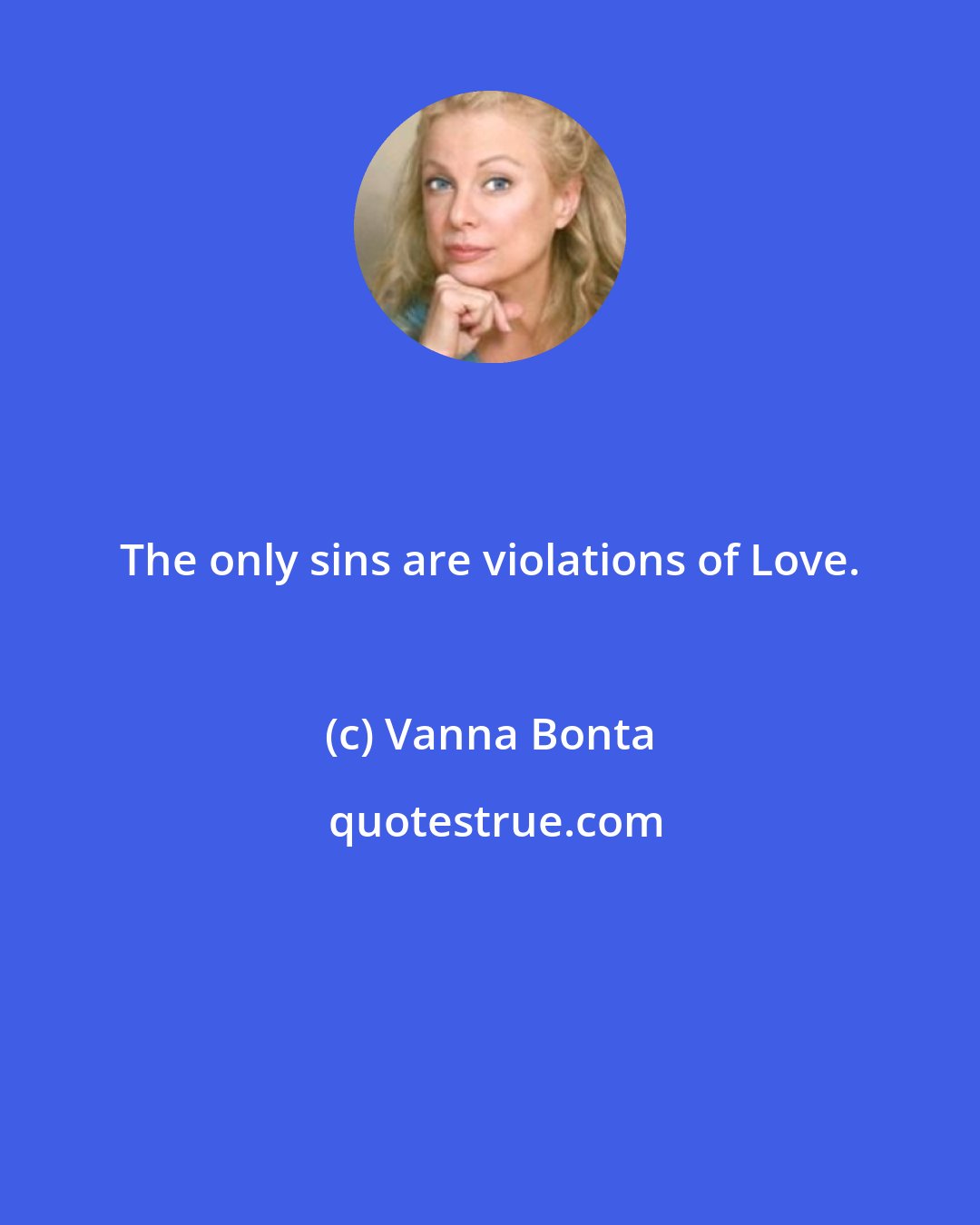 Vanna Bonta: The only sins are violations of Love.