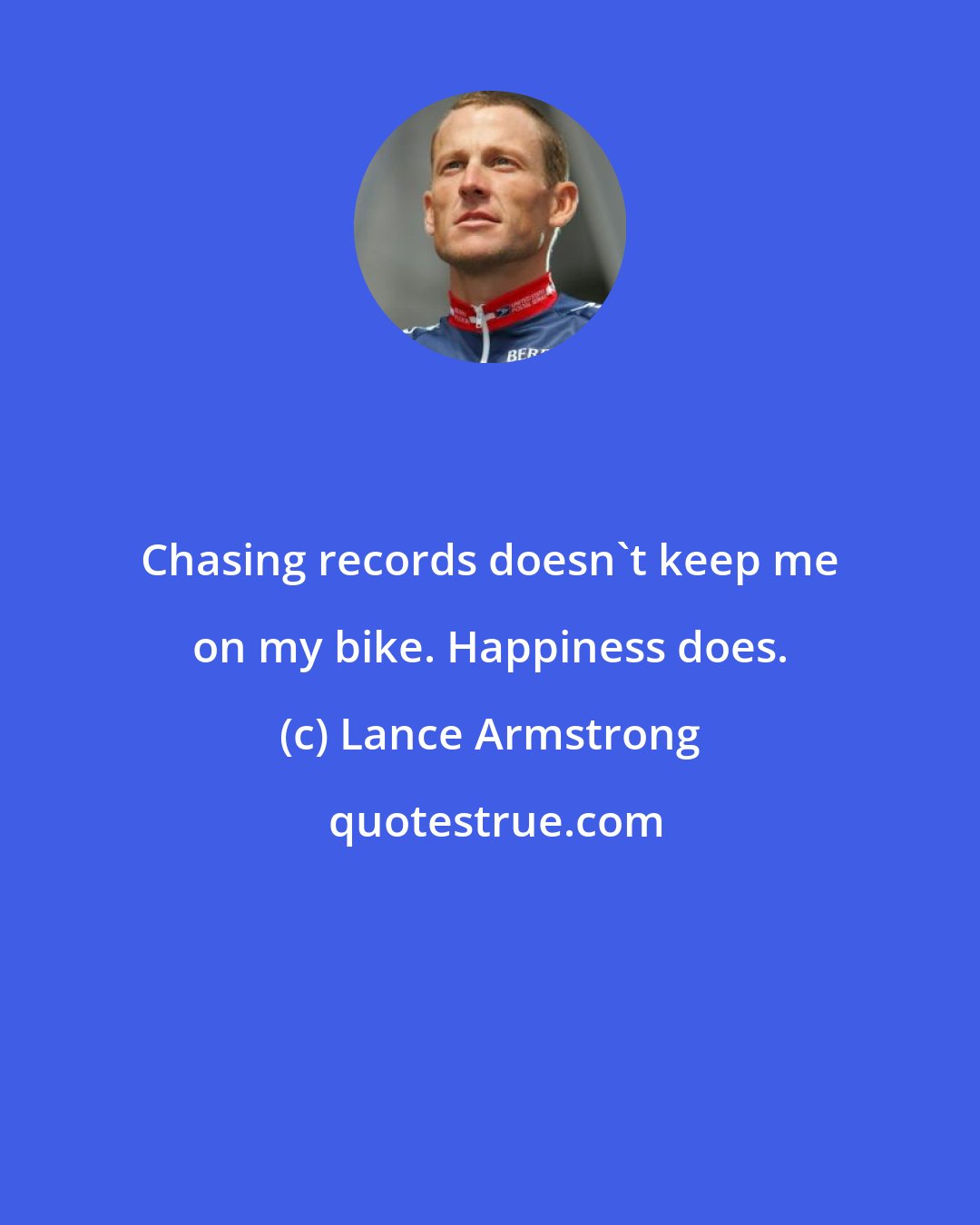 Lance Armstrong: Chasing records doesn't keep me on my bike. Happiness does.