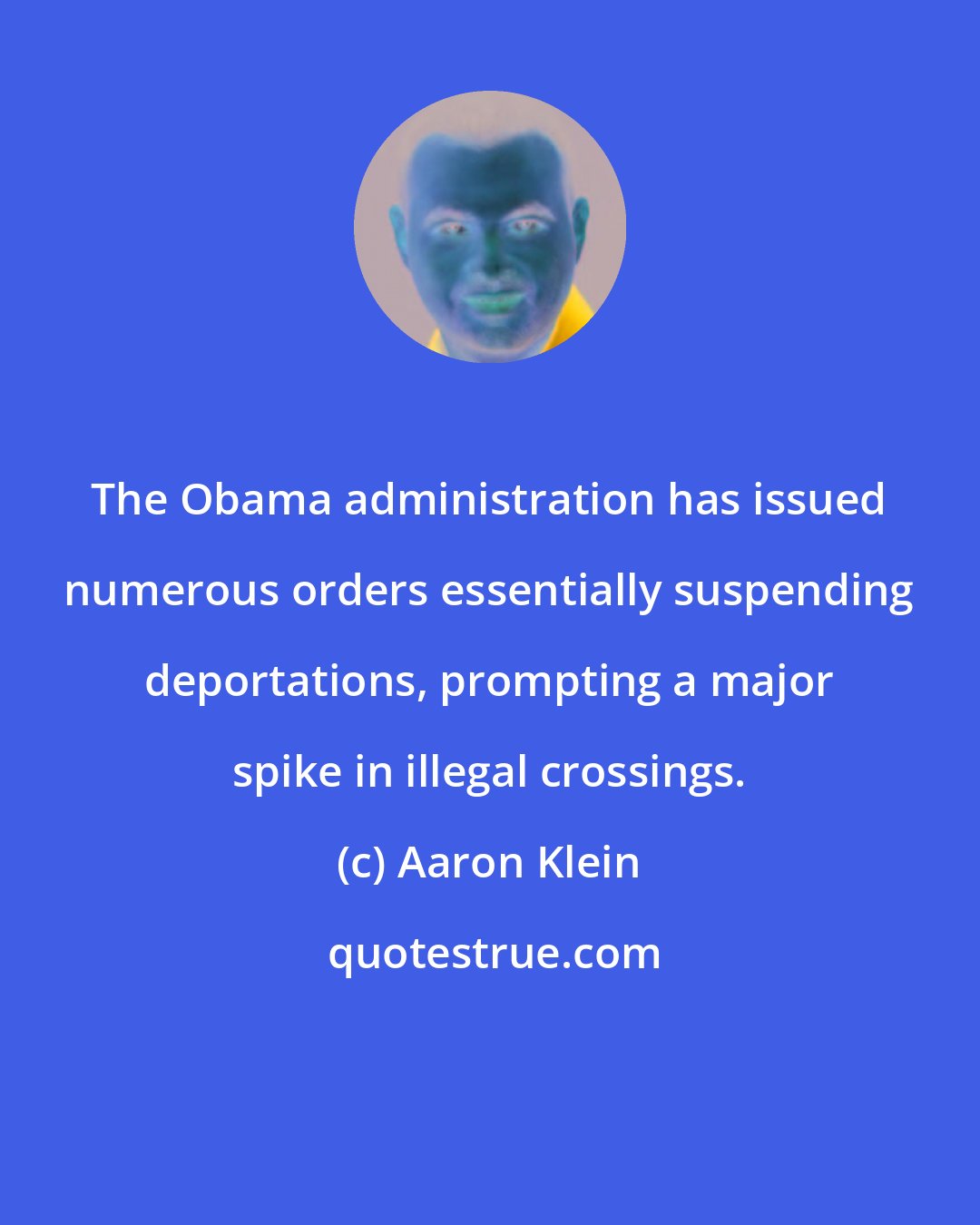 Aaron Klein: The Obama administration has issued numerous orders essentially suspending deportations, prompting a major spike in illegal crossings.