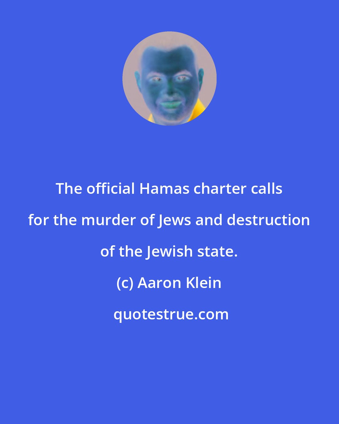 Aaron Klein: The official Hamas charter calls for the murder of Jews and destruction of the Jewish state.