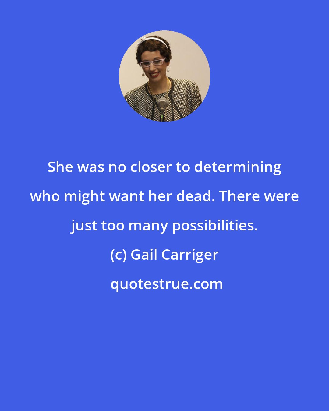 Gail Carriger: She was no closer to determining who might want her dead. There were just too many possibilities.