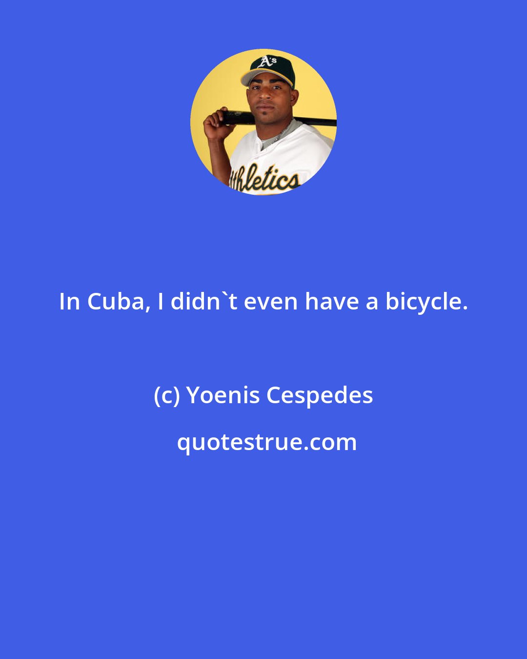 Yoenis Cespedes: In Cuba, I didn't even have a bicycle.