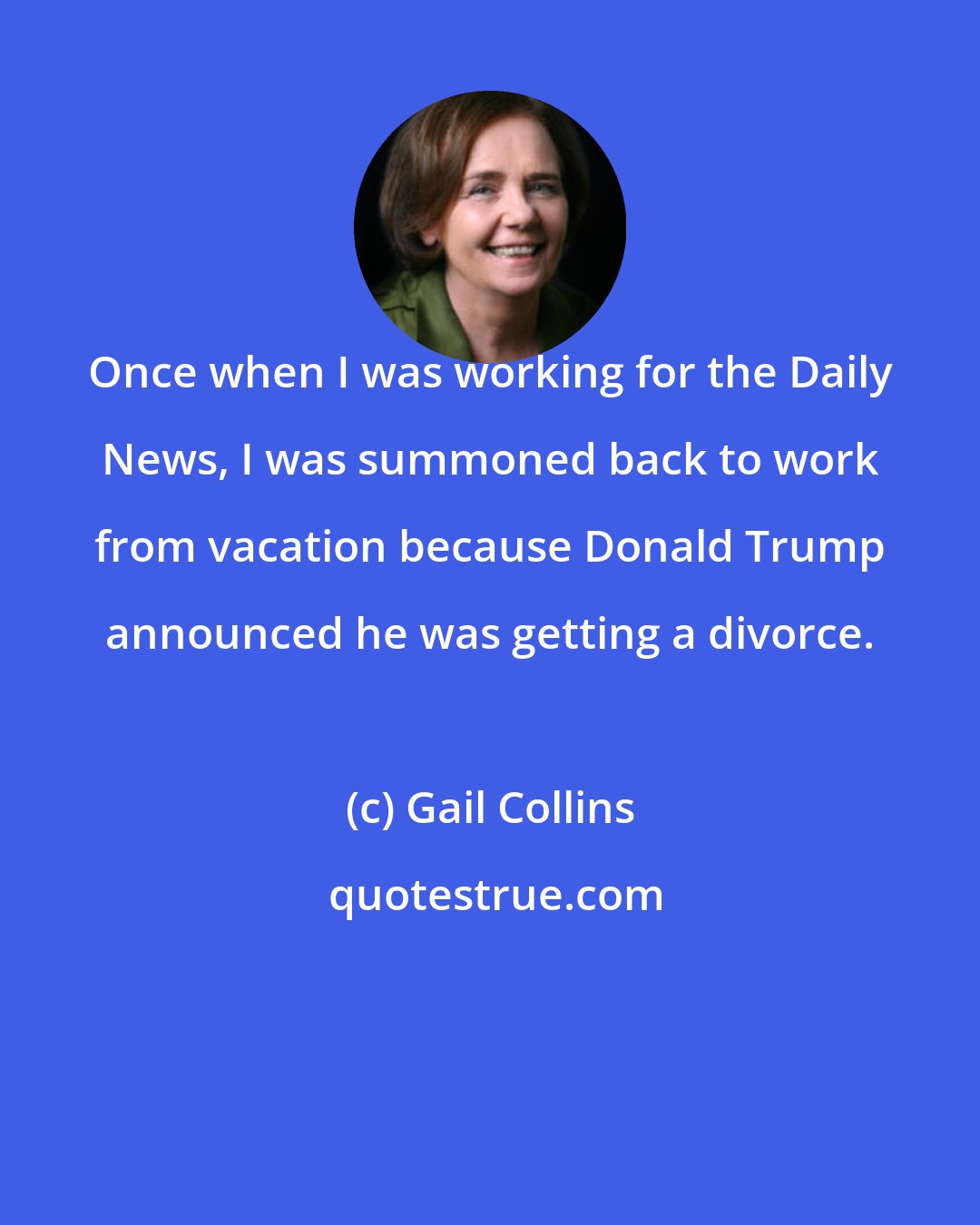Gail Collins: Once when I was working for the Daily News, I was summoned back to work from vacation because Donald Trump announced he was getting a divorce.