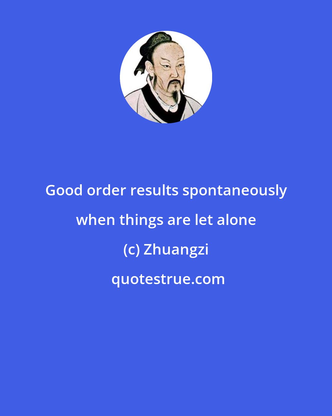 Zhuangzi: Good order results spontaneously when things are let alone